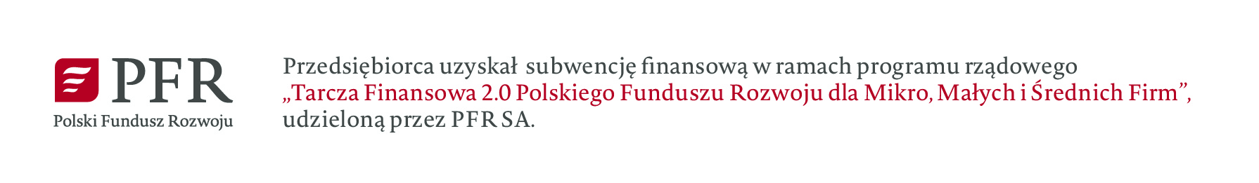 Przedsiębiorca uzyskał subwencję nansową w ramach programu rządowego „Tarcza Finansowa 2.0 Polskiego Funduszu Rozwoju dla Mikro, Małych i Średnich Firm”, udzieloną przez PFR SA